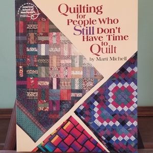 Quilting for People Who Still Don't Have Time to Quilt
